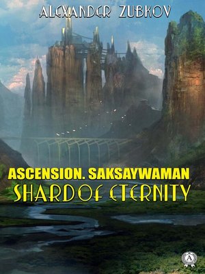 cover image of Ascension. Saksaywaman. Shard of eternity